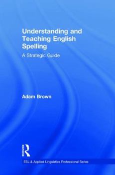 Hardcover Understanding and Teaching English Spelling: A Strategic Guide Book