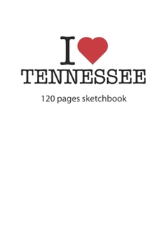 I love Tennessee: I love Tennessee notebook I love Tennessee diary I love Tennessee booklet I love Tennessee recipe book I love Tennessee notebook I ... journal 120 pages sketchbook circa DIN A5