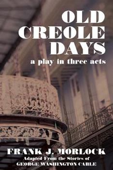 Old Creole Days: A Play in Three Acts
