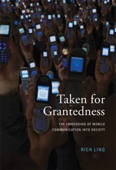 Hardcover Taken for Grantedness: The Embedding of Mobile Communication Into Society Book