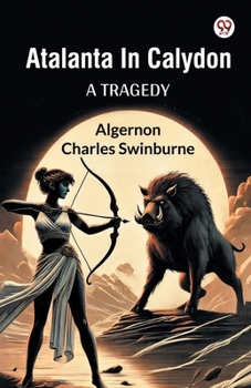 Atalanta In Calydon A Tragedy