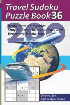 Paperback Travel Sudoku Puzzle Book 36: 200 Brain Booster Puzzles - Simple, Easy, Intermediate, and Expert with Solutions [Large Print] Book