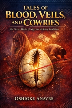 TALES OF BLOOD, VEILS AND COWRIES: The Secret World of Nigerian Wedding Traditions