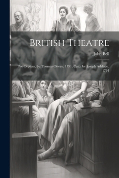 Paperback British Theatre: The Orphan, by Thomas Otway. 1791. Cato, by Joseph Addison. 1791 Book