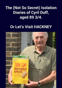 Paperback The (Not So Secret) Isolation Diaries of Cyril Duff, aged 89 3/4 Book