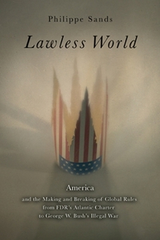 Paperback Lawless World: The Whistle-Blowing Account of How Bush and Blair Are Taking the Law Into Theiro Wn Hands Book