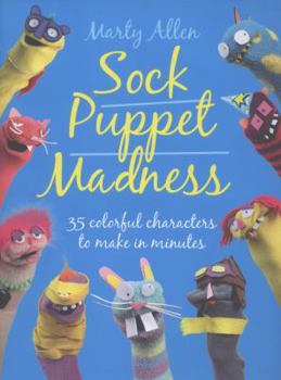 Paperback Sock Puppet Madness: 35 Colorful Characters to Make in Minutes Book