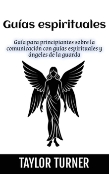 Hardcover Guías espirituales: Guía para principiantes sobre la comunicación con guías espirituales y ángeles de la guarda [Spanish] Book