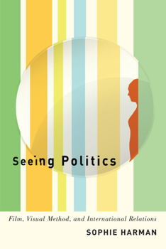 Paperback Seeing Politics: Film, Visual Method, and International Relations Book