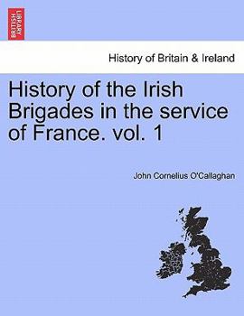Paperback History of the Irish Brigades in the Service of France. Vol. 1 Book
