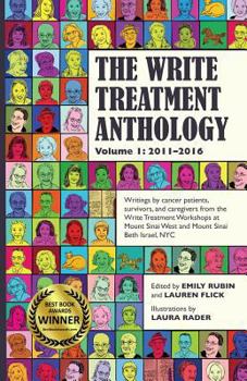 Paperback The Write Treatment Anthology Volume I 2011-2016: Writings by Cancer Patients, Survivors, and Caregivers from The Write Treatment Workshops at Mount S Book