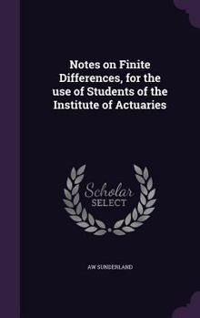 Hardcover Notes on Finite Differences, for the use of Students of the Institute of Actuaries Book