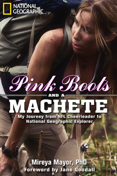 Hardcover Pink Boots and a Machete: My Journey from NFL Cheerleader to National Geographic Explorer Book