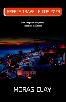 Paperback Greece Travel Guide 2023: how to spend the perfect vacation in Greece Book