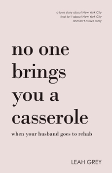 Paperback No One Brings You a Casserole When Your Husband Goes to Rehab Book