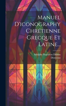 Hardcover Manuel D'iconography Chrétienne Grecque Et Latine... [French] Book