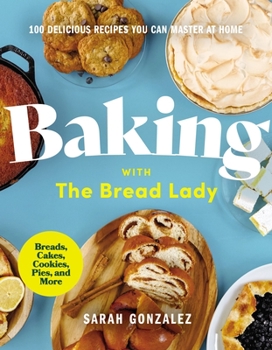 Hardcover Baking with the Bread Lady: 100 Delicious Recipes You Can Master at Home Book