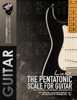 The Pentatonic Scale LICKS Vol.II: Exercises, Licks and Musical ideas in Rock style (TGA Guitar Theory)
