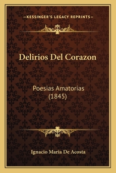 Paperback Delirios Del Corazon: Poesias Amatorias (1845) [Spanish] Book