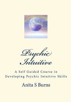 Paperback Psychic Intuitive: A Self Guided Course in Developing Psychic Intuitive Skills Book
