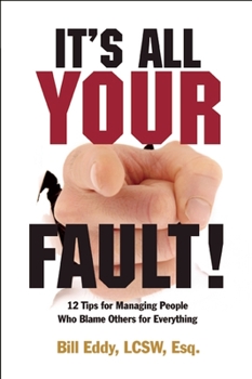 Paperback It's All Your Fault!: 12 Tips for Managing People Who Blame Others for Everything Book