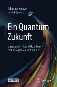 Paperback Ein Quantum Zukunft - Quantenphysik Und Quantentechnologien Einfach Erklärt [German] Book