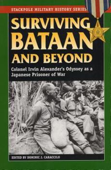 Surviving Bataan and Beyond: Colonel Irvin Alexander's Odyssey As a Japanese Prisoner of War