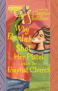 Hardcover Why Beulah Shot Her Pistol Inside the Baptist Church Book