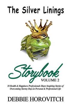 Paperback The Silver Linings Storybook: Volume 2: 10 Health & Happiness Professionals Share Inspiring Stories of Overcoming Stormy Days in Personal and Profes Book