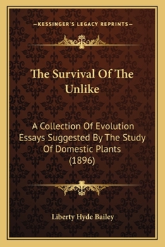 Paperback The Survival Of The Unlike: A Collection Of Evolution Essays Suggested By The Study Of Domestic Plants (1896) Book