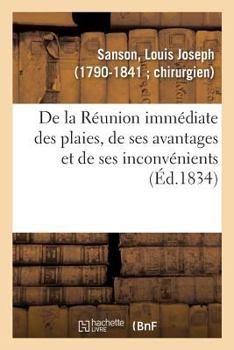 Paperback de la Réunion Immédiate Des Plaies, de Ses Avantages Et de Ses Inconvénients [French] Book