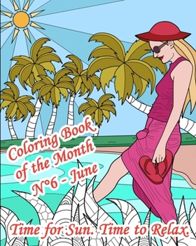 Paperback Coloring Book of the Month - N°6 - June - Time for Sun. Time to Relax.: 25 Adult Coloring Pages on Sun, Relaxation, Holiday: beach, sea, sand, cocktai Book