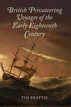 Hardcover British Privateering Voyages of the Early Eighteenth Century Book