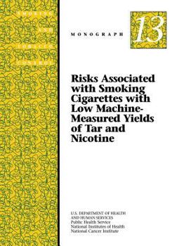 Paperback Risks Associated with Smoking Cigarettes with Low Machine-Measured Yields of Tar and Nicotine: Smoking and Tobacco Control Monograph No. 13 Book