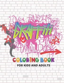 Graffiti Coloring Book For Kids And Adults: Street Art Colouring Pages: Funny Patterns For Graffiti Lovers: Gifts For Children & Adult