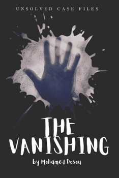 The Vanishing "The Road to Nowhere": Five Men. One Empty Car. A Mountain Trail of Madness. (Unsolved Case Files)