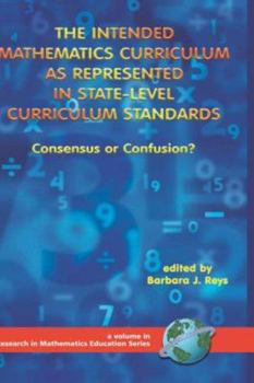 Hardcover The Intended Mathematics Curriculum as Represented in State-Level Curriculum Standards: Consensus or Confusion? (Hc) Book