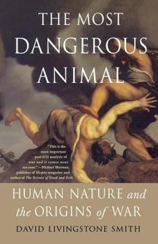 Paperback The Most Dangerous Animal: Human Nature and the Origins of War Book