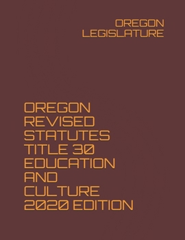 Paperback OREGON REVISED STATUTES TITLE 30 EDUCATION AND CULTURE 2020 EDITION Book