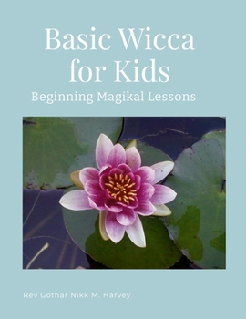 Paperback Basic Wicca for Kids: Beginning Magikal Lessons Book