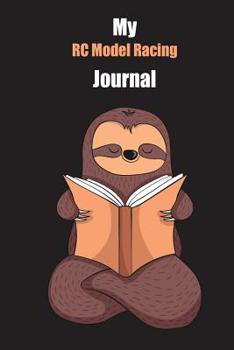 My RC Model Racing Journal: With A Cute Sloth Reading, Blank Lined Notebook Journal Gift Idea With Black Background Cover