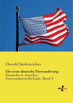 Paperback Die erste deutsche Einwanderung: Deutsche in Amerika - Auswandererschicksale, Band 3 [German] Book