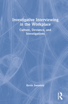 Hardcover Investigative Interviewing in the Workplace: Culture, Deviance, and Investigations Book