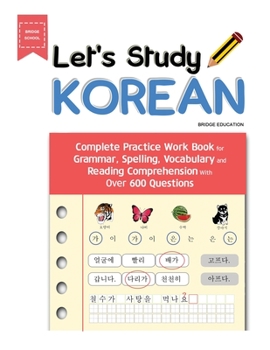 Paperback Let's Study Korean: Complete Practice Work Book for Grammar, Spelling, Vocabulary and Reading Comprehension With Over 600 Questions Book