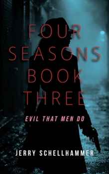 Four Seasons Book Three: Evil That Men Do