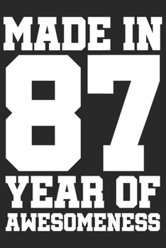 Made in 87 Year of Awesomeness: 1987 was a great anniversary | You were born | 120 blank lined pages in 6x9" inches | Perfect for all persons like mother, father, grandpa, grandma, aunt or uncle