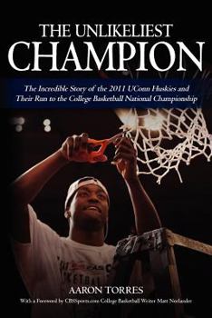 Paperback The Unlikeliest Champion: The Incredible Story of the 2011 UConn Huskies and Their Run to the College Basketball National Championship Book