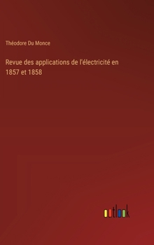 Hardcover Revue des applications de l'électricité en 1857 et 1858 [French] Book