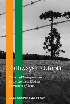Hardcover Pathways to Utopia: Time and Transformation in the Landless Workers Movement of Brazil Book