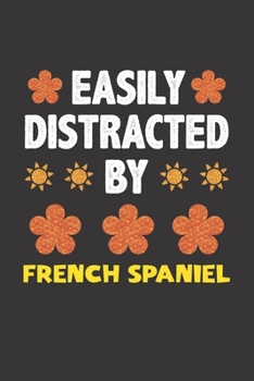 Paperback Easily Distracted By French Spaniel: Funny Gift Idea For French Spaniel Dog Lovers People Lined Journal Notebook Book